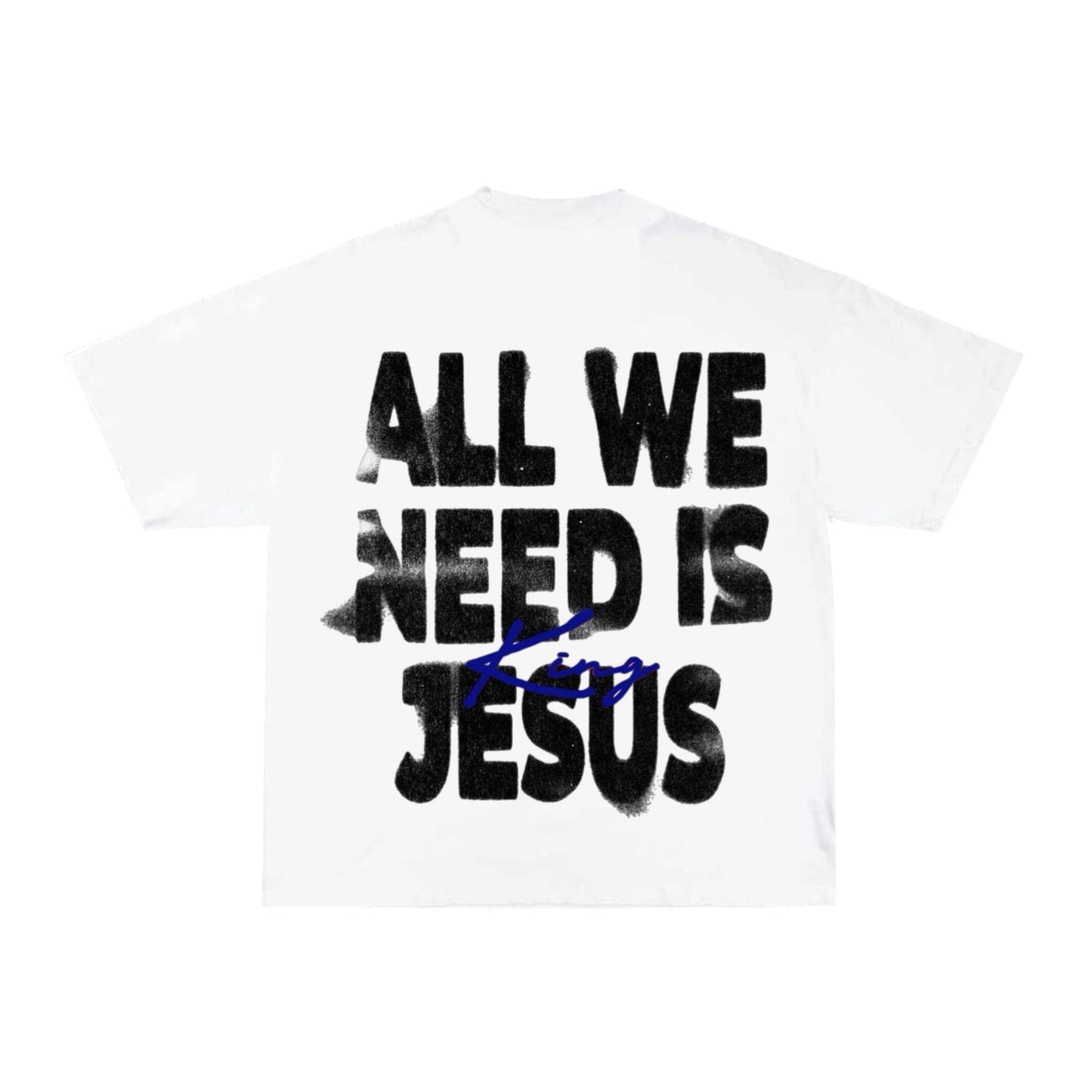 ALL WE NEED IS JESUS Tee